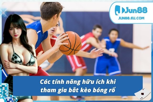 03 tính năng cơ bản sẽ có ở  Basketball